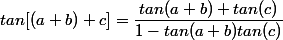 tan[(a+b)+c]=\dfrac{tan(a+b)+tan(c)}{1-tan(a+b)tan(c)}
 \\ 